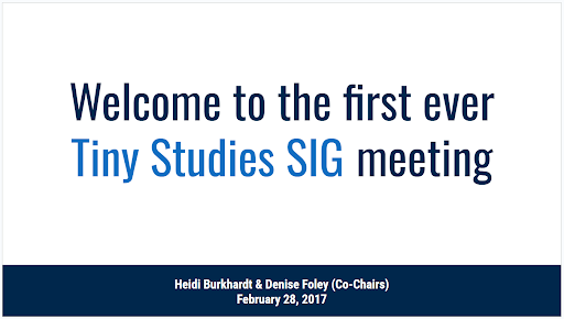 Slide with the words: Welcome to the first ever Tiny Studies SIG meeting