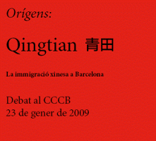 A graphic reading: "Orígens: Qingtian--La immigració xinesa a Barcelona--Debat al CCCB 23 de gener de 2009"