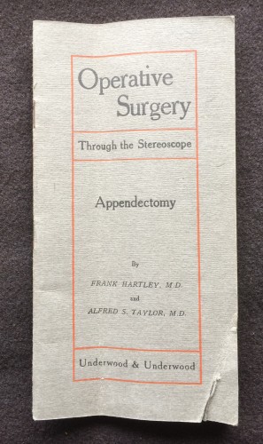 Manual. Frank Hartley & Alfred Swaine Taylor. Operative Surgery through the Stereoscope. Appendectomy (New York & London,: Underwood & Underwood, ca. 1908)
