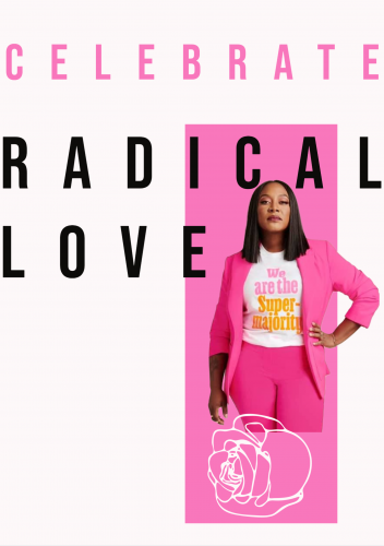 poster featuring image of a Black woman in pink suit with tshirt reading "We are the super-majority" accompanied by rose and text CELEBRATE RADICAL LOVE