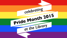 rainbow image with text celebrating Pride Month 2015 at the library
